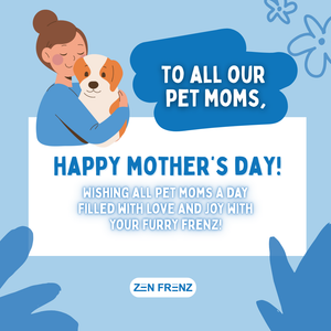 Celebrating Pet Moms This Mother’s Day with Zen Frenz