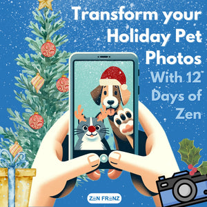Paws, Poses, and Presents: Transform Your Pet Photos with Zen Frenz & 12 Days of Zen!
